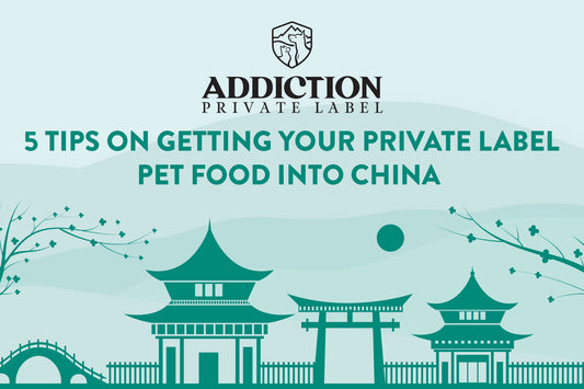 5 Tips on Getting Your Private Label Pet Food Into China